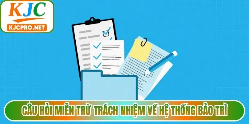 Câu hỏi miễn trừ trách nhiệm về hệ thống bảo trì