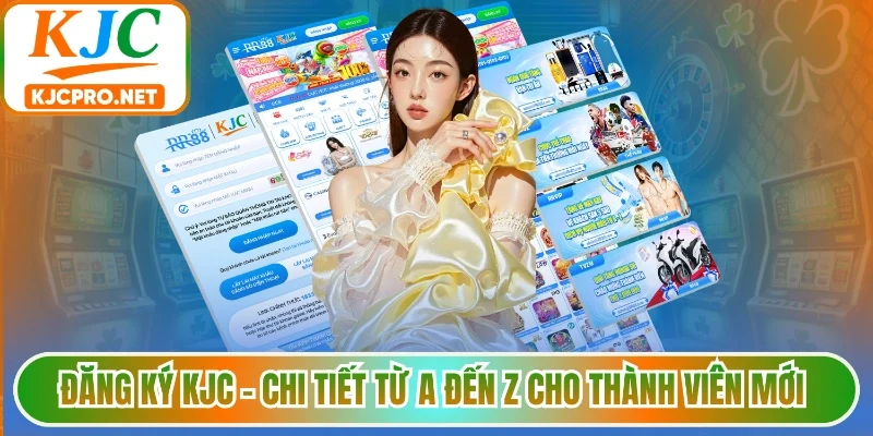 Đăng Ký KJC - Chi Tiết Từ A Đến Z Cho Thành Viên Mới