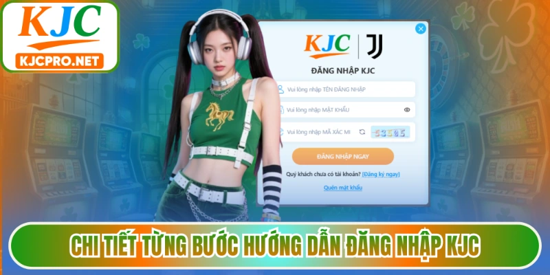 Chi tiết từng bước hướng dẫn đăng nhập KJC