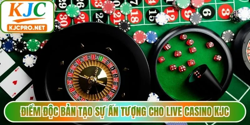 Điểm độc bản tạo sự ấn tượng cho live casino KJC