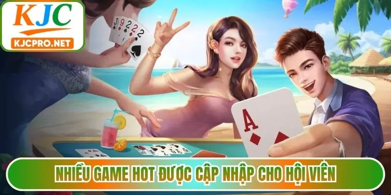Nhiều game hot được cập nhập cho hội viên
