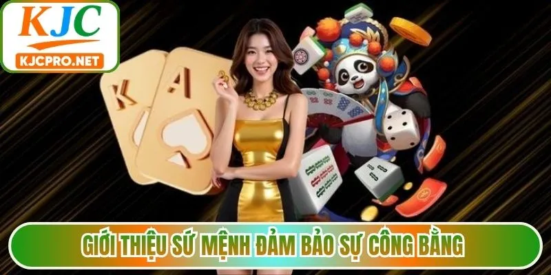 Giới thiệu sứ mệnh đảm bảo sự công bằng 