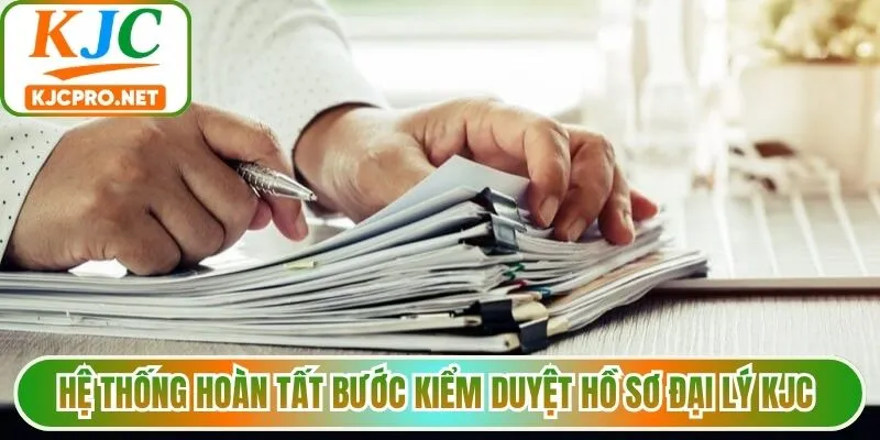 Hệ thống hoàn tất bước kiểm duyệt hồ sơ đại lý KJC