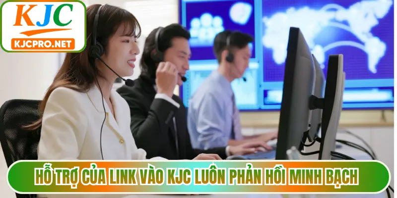 Hỗ trợ của link vào KJC luôn phản hồi minh bạch