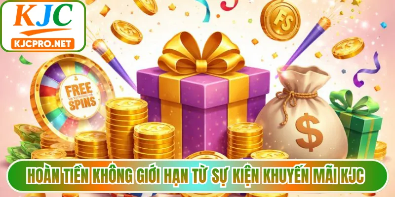 Hoàn tiền không giới hạn từ sự kiện khuyến mãi KJC 