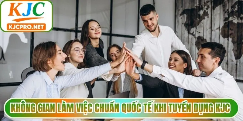 Không gian làm việc chuẩn quốc tế khi tuyển dụng KJC