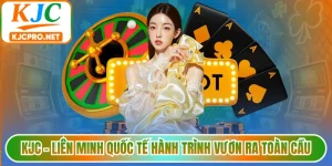 KJC - Liên Minh Quốc Tế Hành Trình Vươn Ra Toàn Cầu Uy Tín