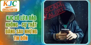 KJC Có Lừa Đảo Không - Sự Thật Đằng Sau Những Tin Đồn