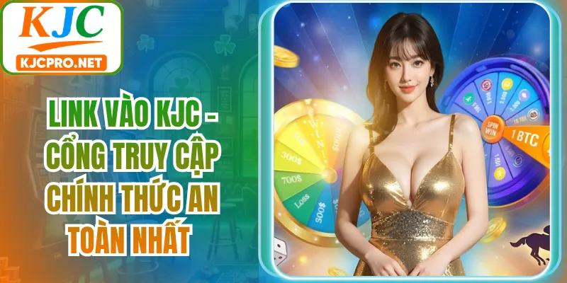Link Vào KJC - Cổng Truy Cập Chính Thức An Toàn Nhất