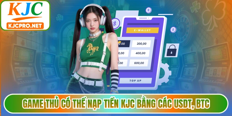 Game thủ có thể nạp tiền KJC bằng các USDT, BTC