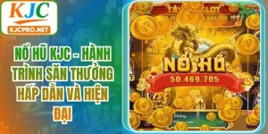 Nổ Hũ KJC - Hành Trình Săn Thưởng Hấp Dẫn Và Hiện Đại