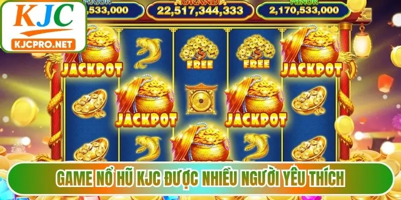 Game nổ hũ KJC được nhiều người yêu thích