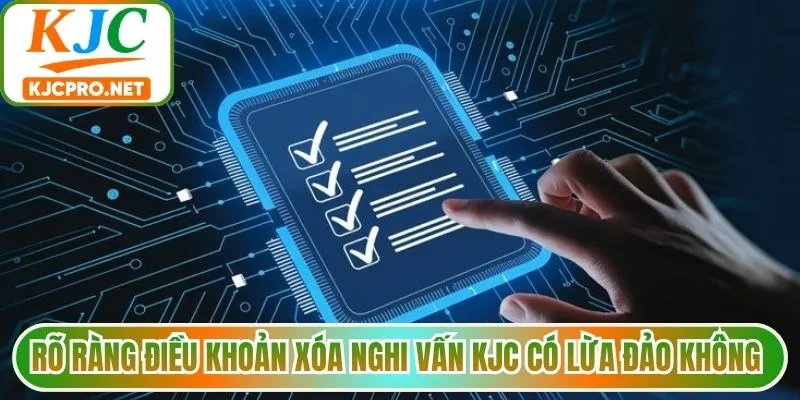 Rõ ràng điều khoản xóa nghi vấn KJC có lừa đảo không 