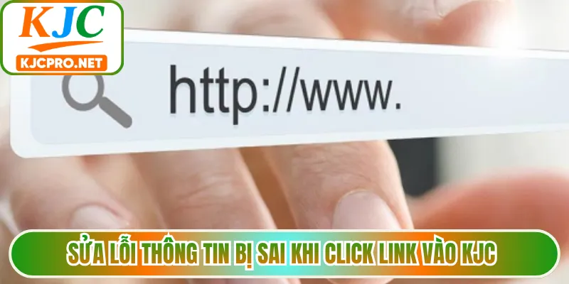 Sửa lỗi thông tin bị sai khi click link vào KJC