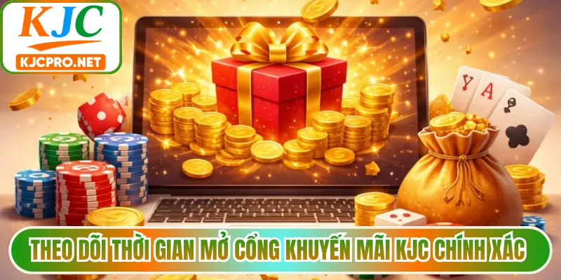 Theo dõi thời gian mở cổng khuyến mãi KJC chính xác 
